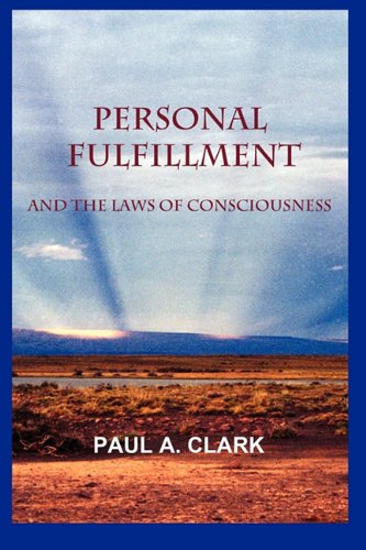 Personal Fulfillment and the Laws of Consciousness by Paul A. Clark
